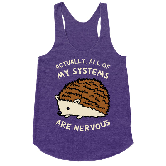 Actually, All Of My Systems Are Nervous Racerback Tank