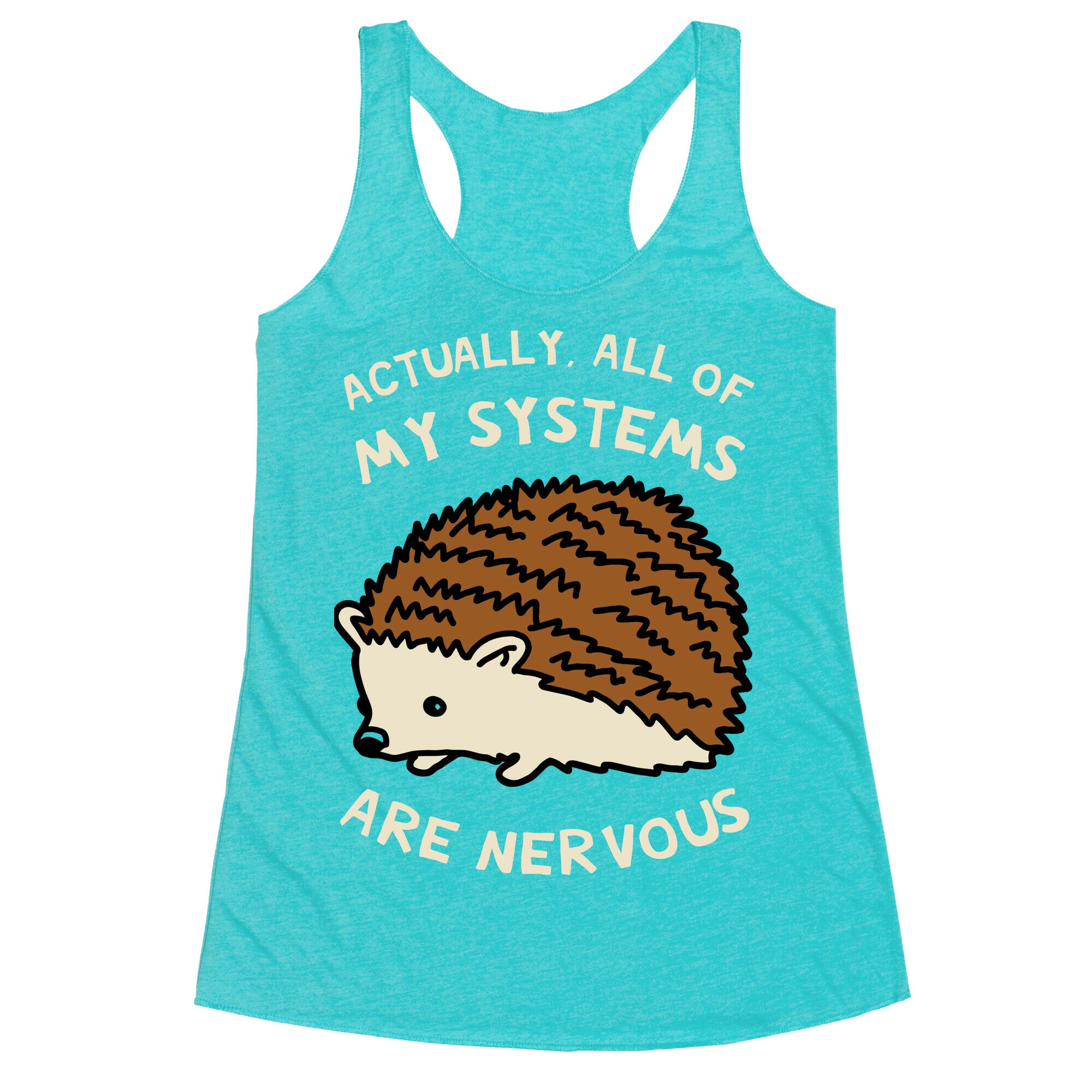 Actually, All Of My Systems Are Nervous Racerback Tank