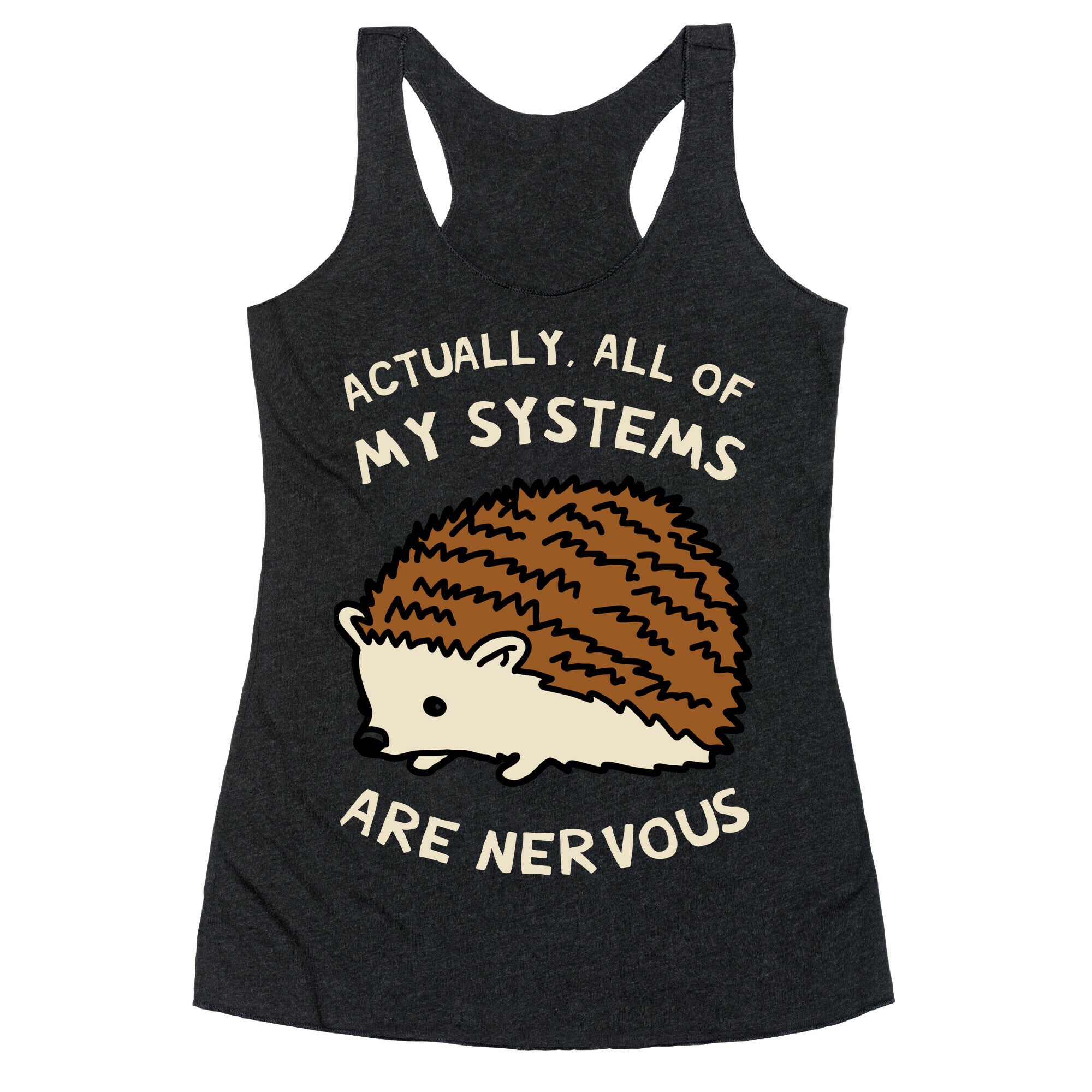 Actually, All Of My Systems Are Nervous Racerback Tank
