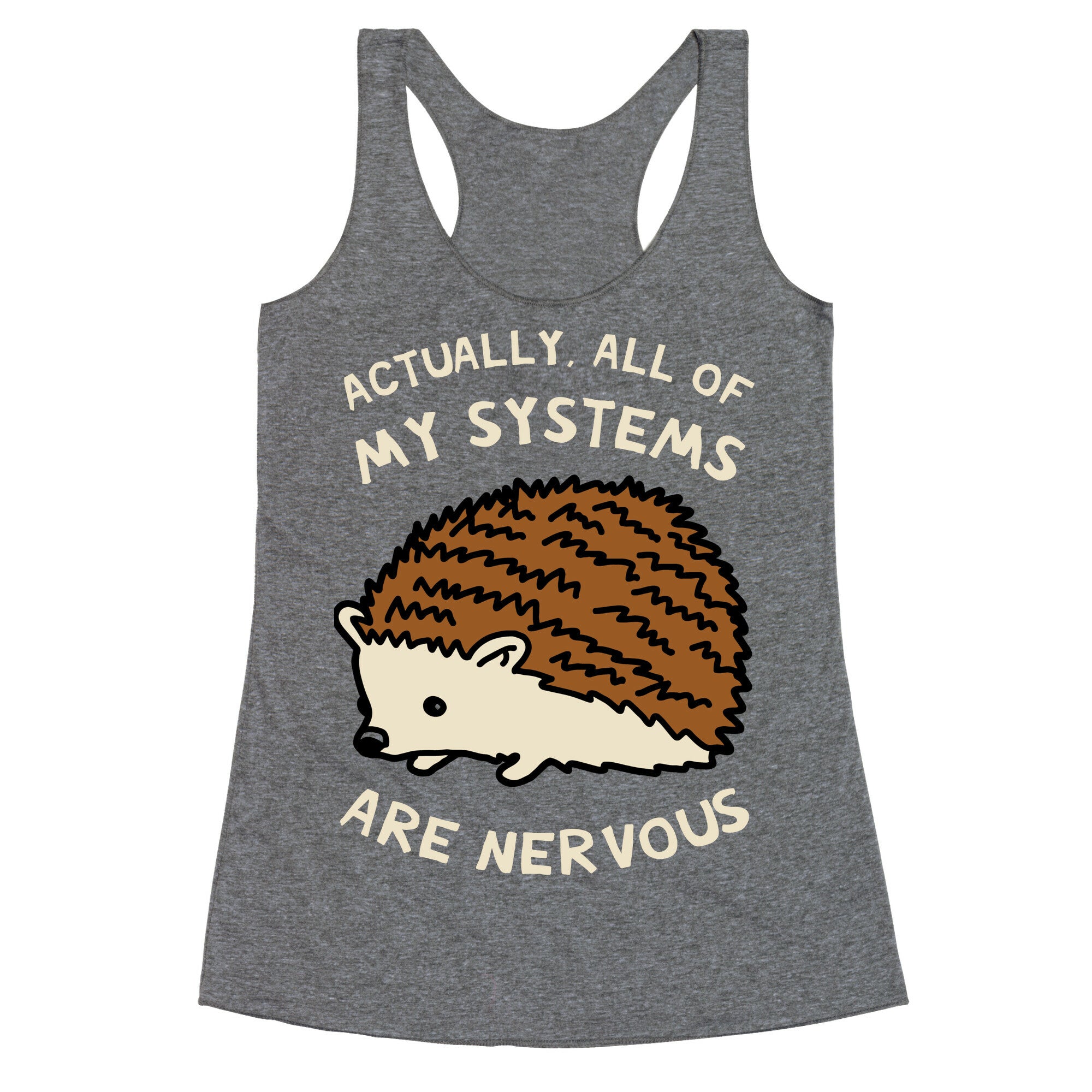 Actually, All Of My Systems Are Nervous Racerback Tank