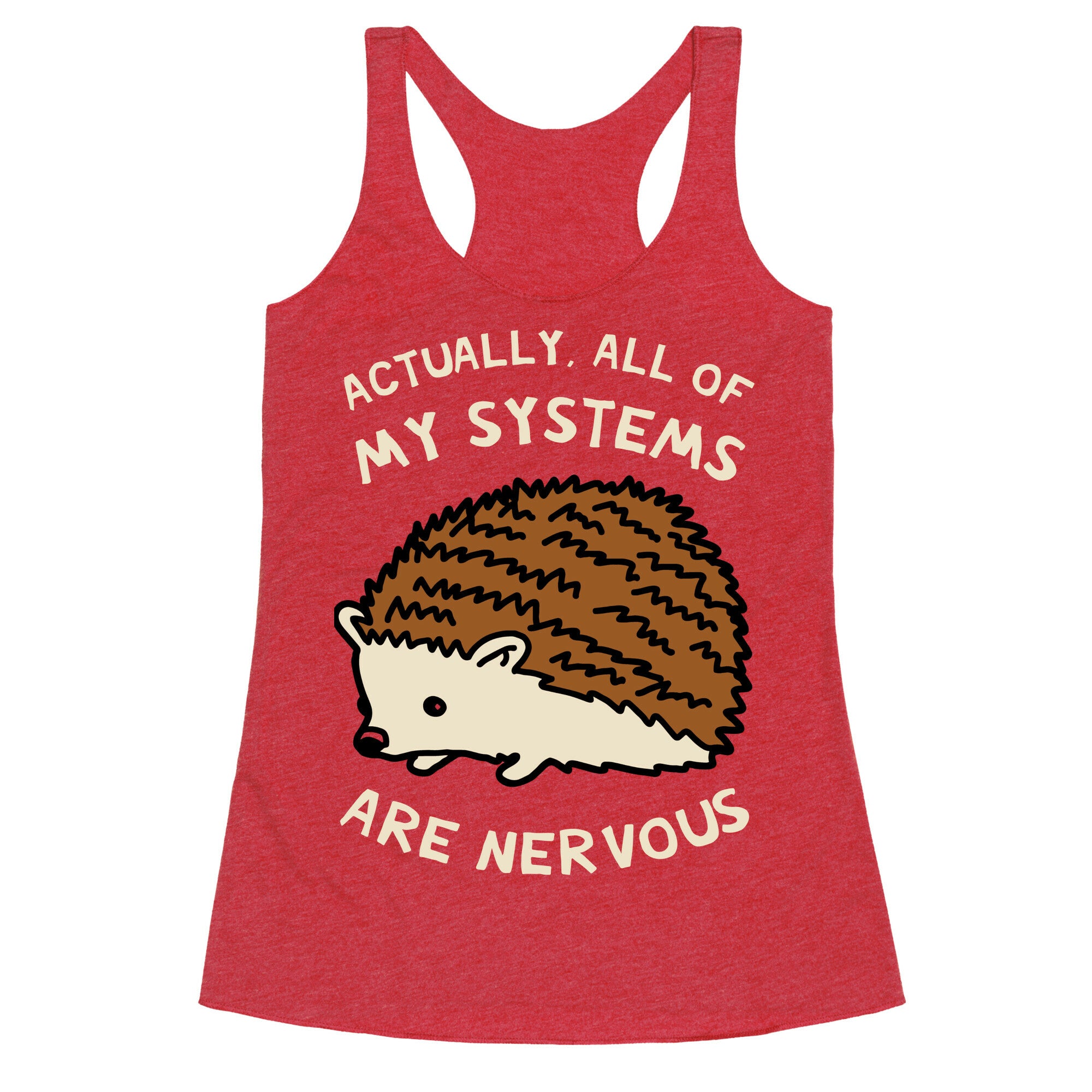 Actually, All Of My Systems Are Nervous Racerback Tank