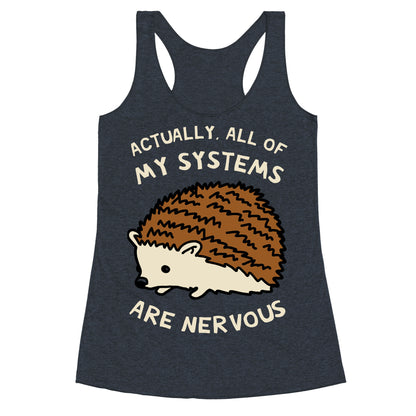 Actually, All Of My Systems Are Nervous Racerback Tank