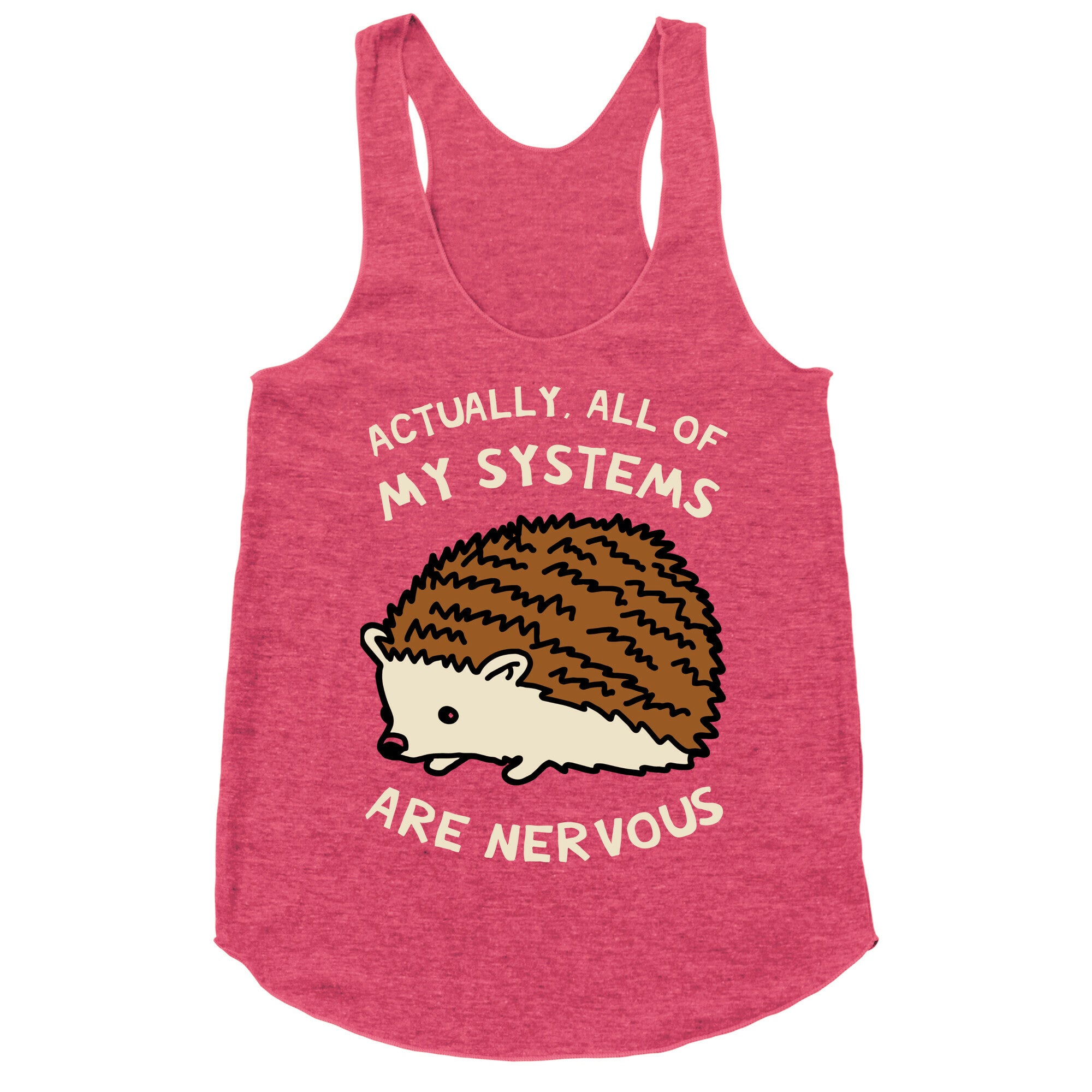 Actually, All Of My Systems Are Nervous Racerback Tank