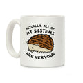 Actually, All Of My Systems Are Nervous Coffee Mug