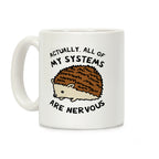 Actually, All Of My Systems Are Nervous Coffee Mug