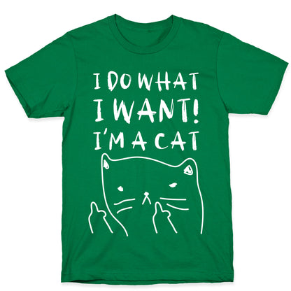 I Do What I Want! I'm A Cat T-Shirt