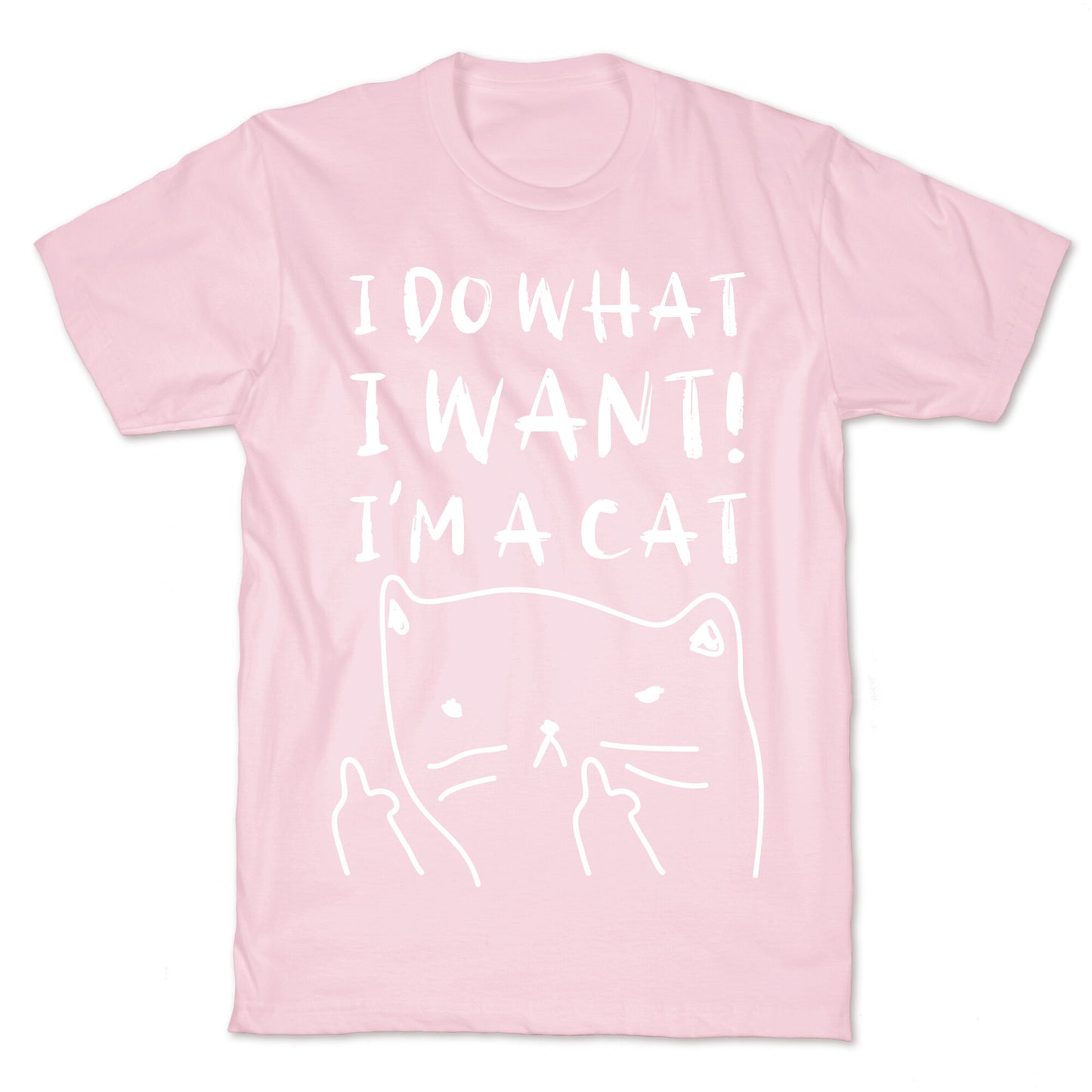 I Do What I Want! I'm A Cat T-Shirt