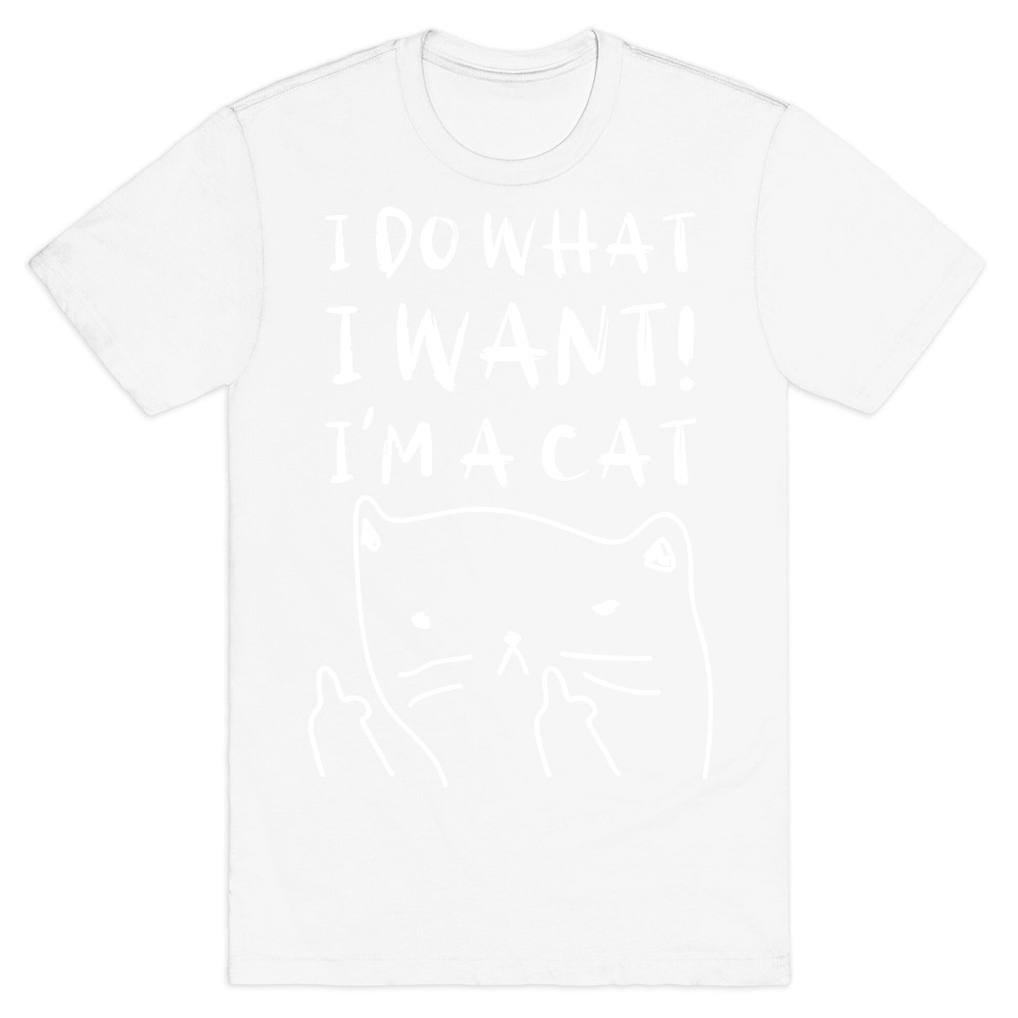 I Do What I Want! I'm A Cat T-Shirt