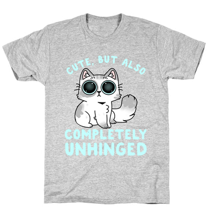 Cute, But Also Completely Unhinged T-Shirt