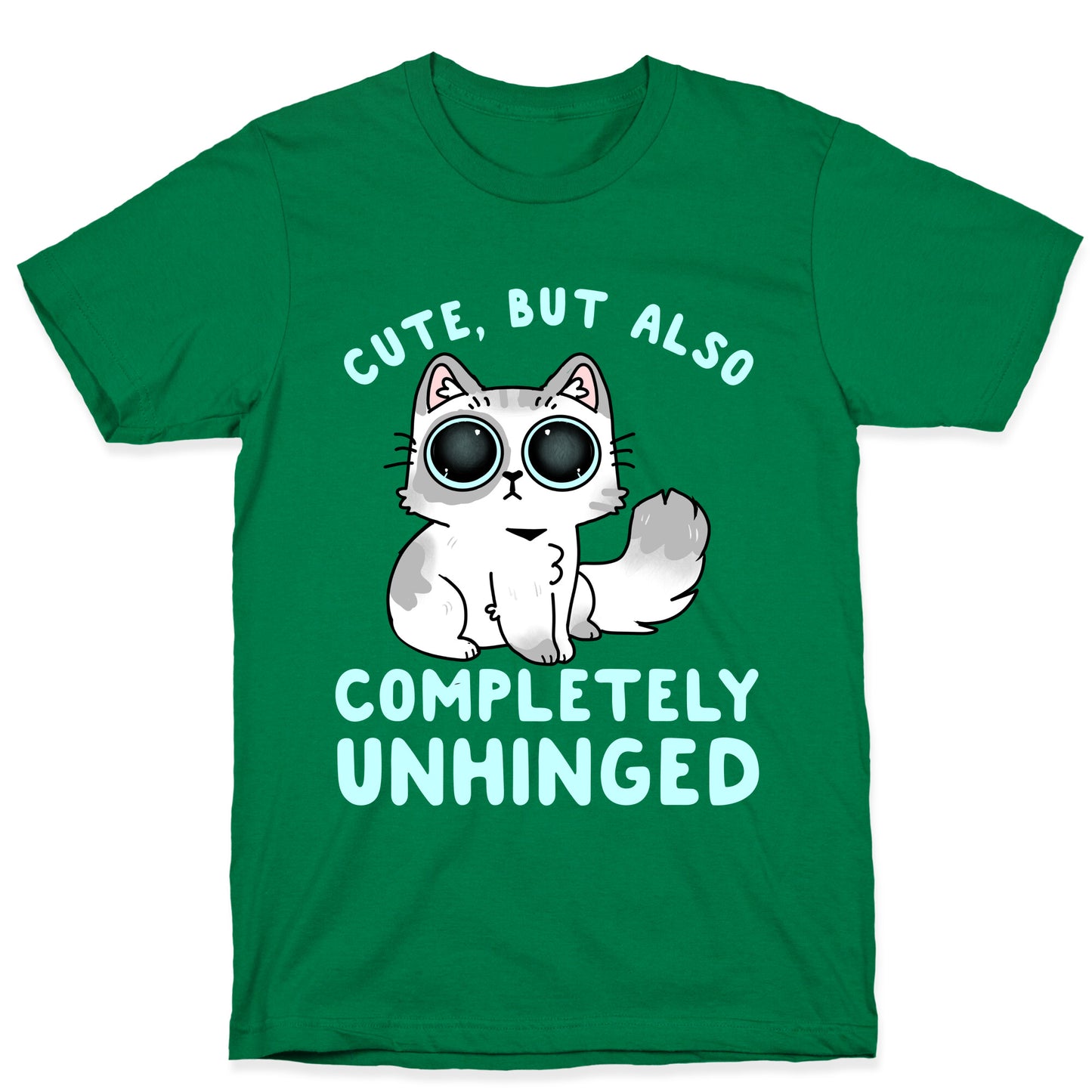 Cute, But Also Completely Unhinged T-Shirt