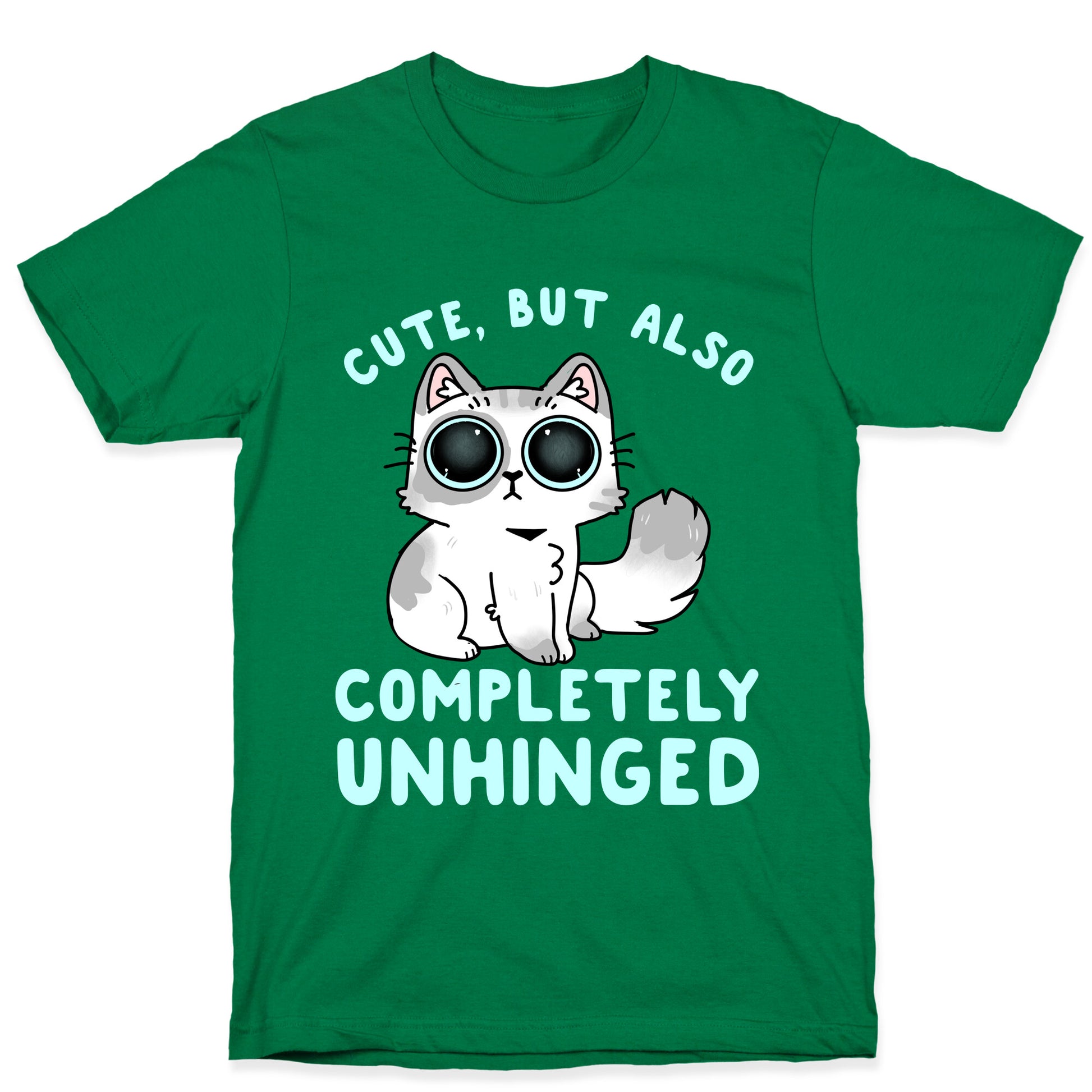 Cute, But Also Completely Unhinged T-Shirt