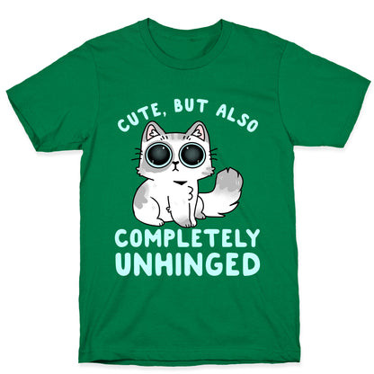 Cute, But Also Completely Unhinged T-Shirt