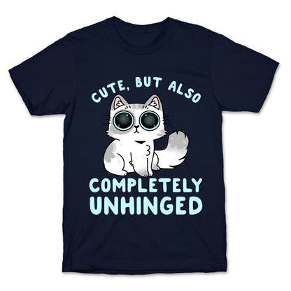 Cute, But Also Completely Unhinged T-Shirt