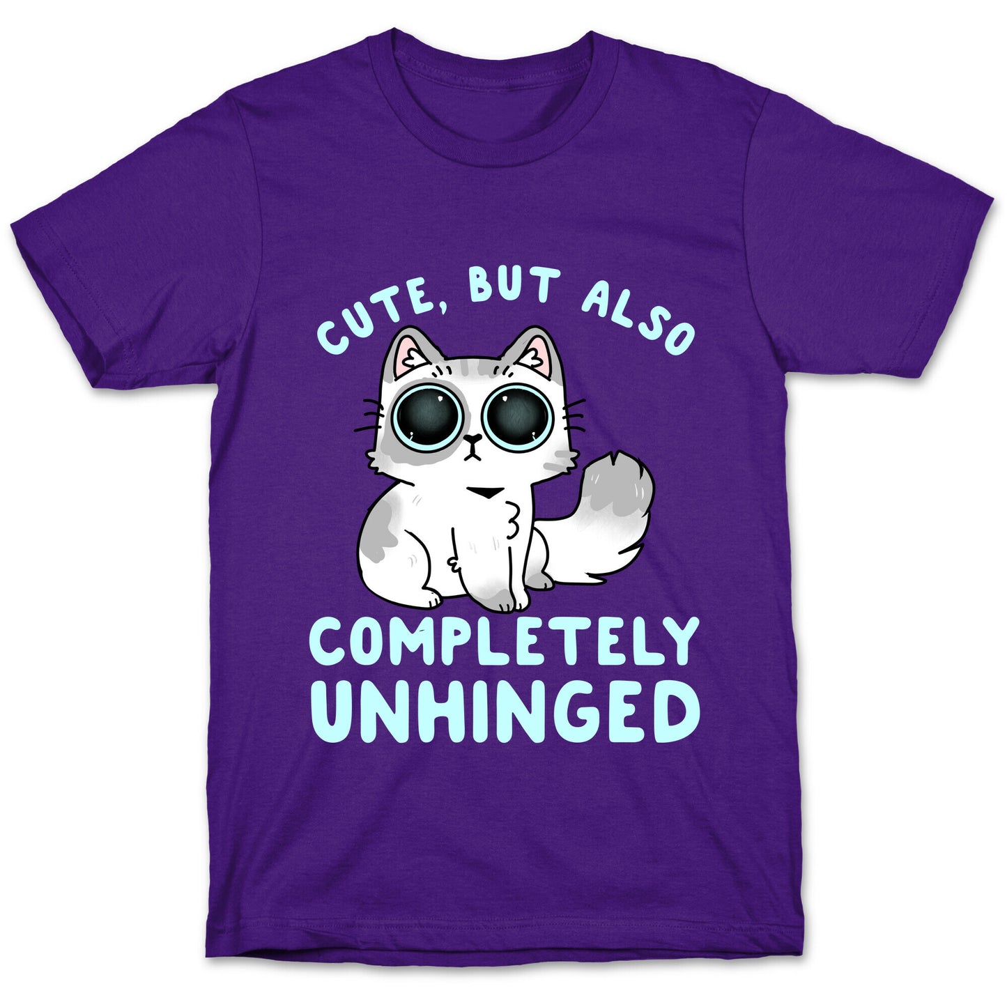 Cute, But Also Completely Unhinged T-Shirt