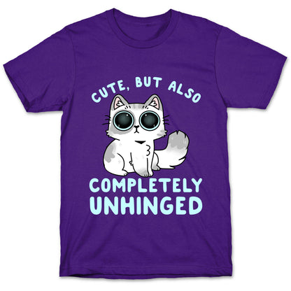 Cute, But Also Completely Unhinged T-Shirt