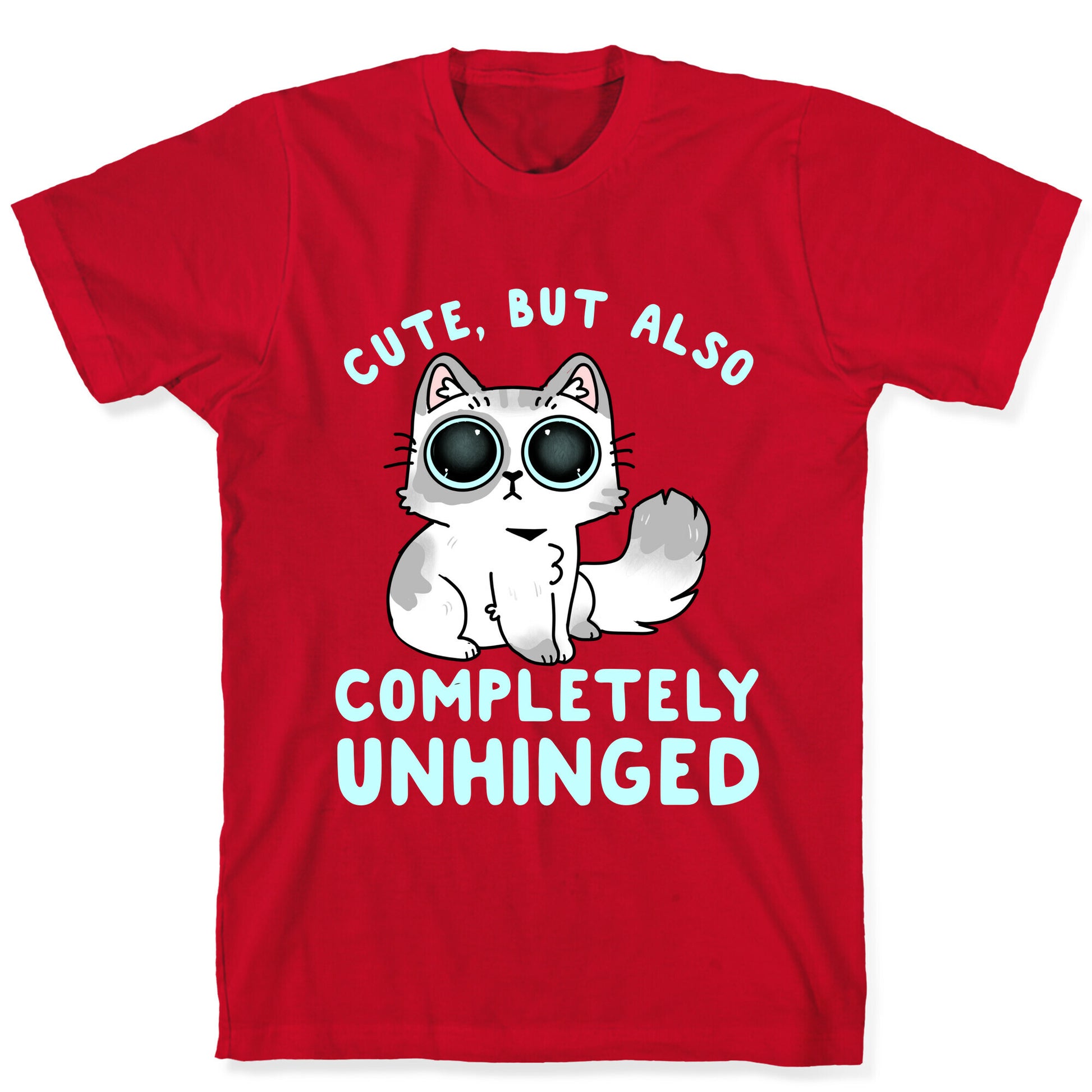 Cute, But Also Completely Unhinged T-Shirt