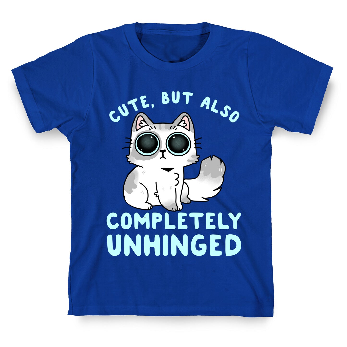 Cute, But Also Completely Unhinged T-Shirt