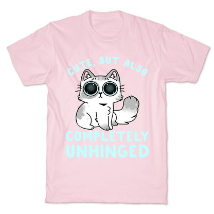 Cute, But Also Completely Unhinged T-Shirt