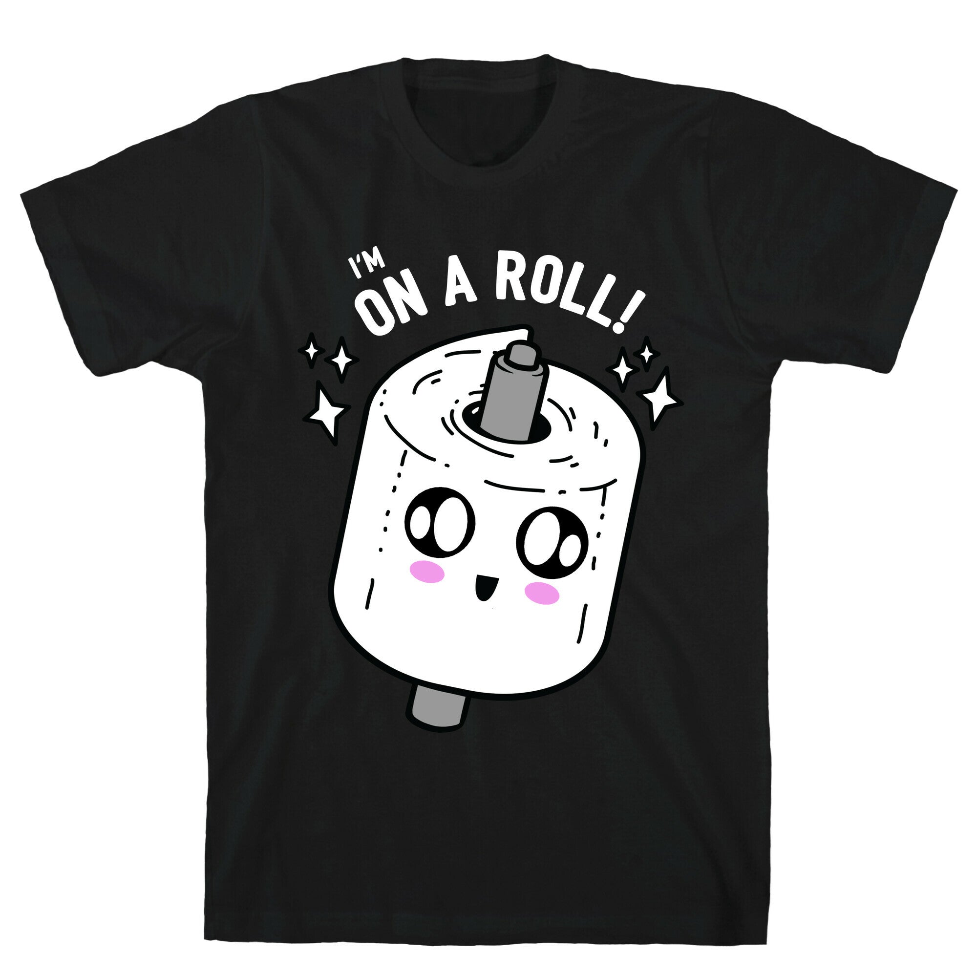 I'm On A Roll! T-Shirt