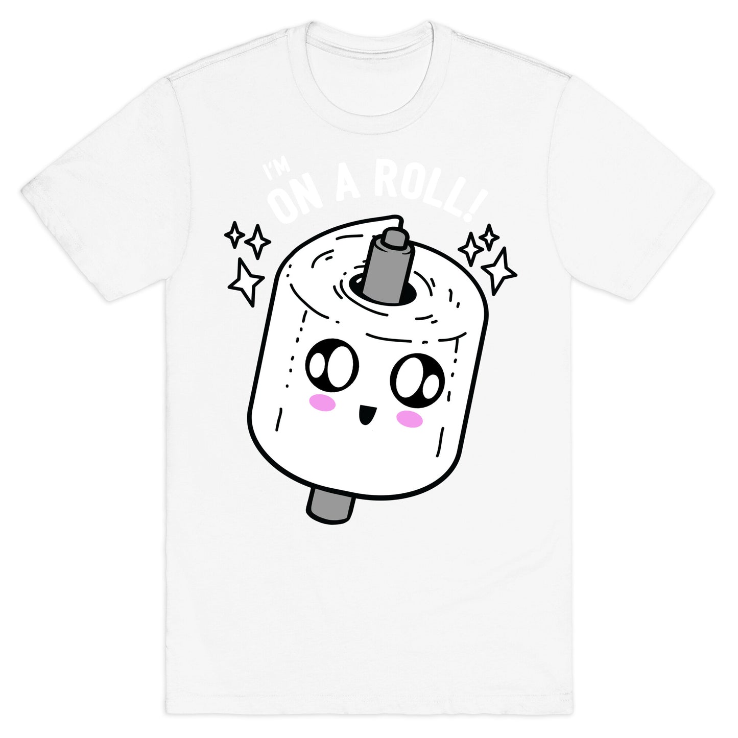 I'm On A Roll! T-Shirt