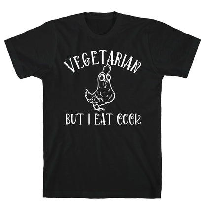 Vegetarian But I Eat Cock T-Shirt