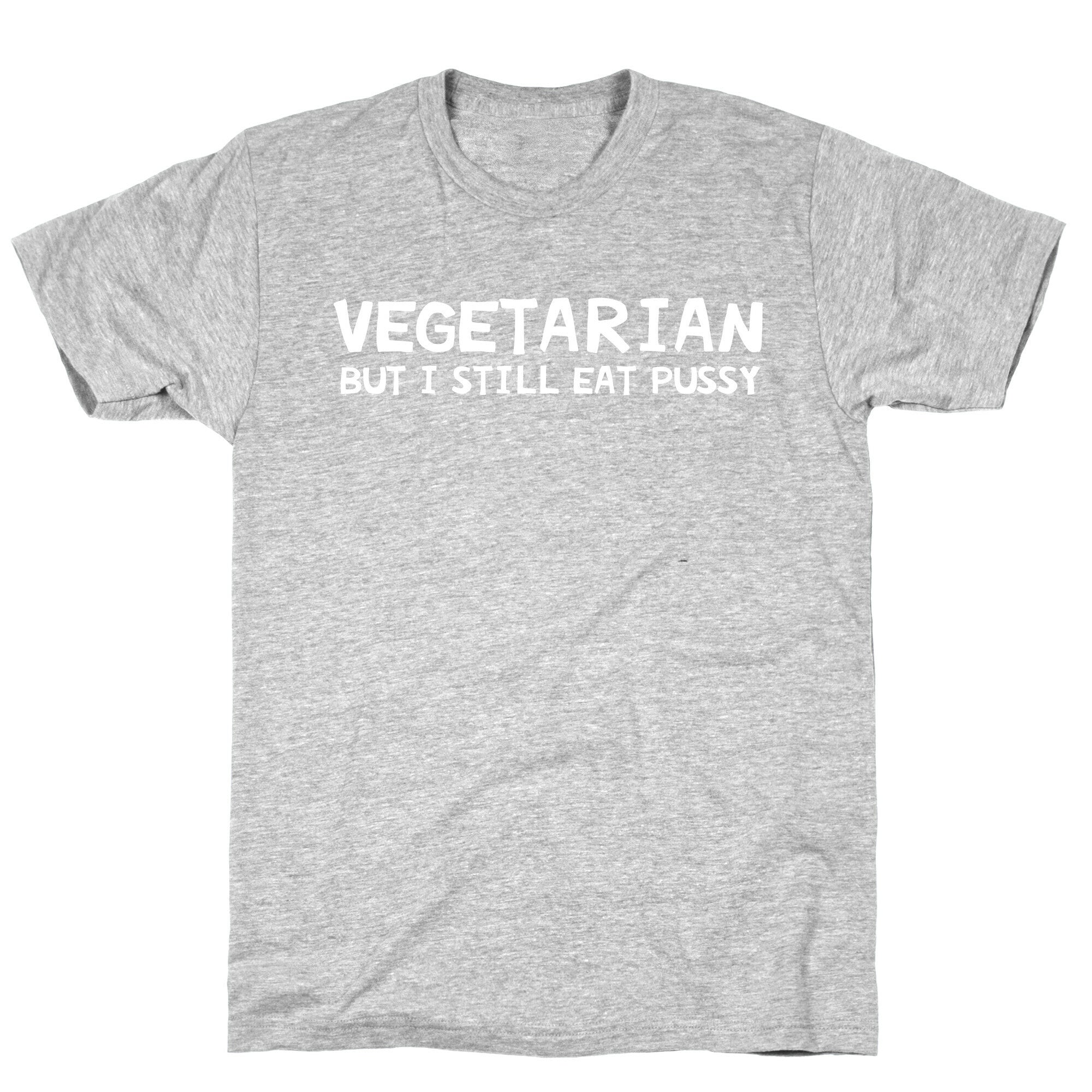 Vegetarian But I Still Eat Pussy T-Shirt