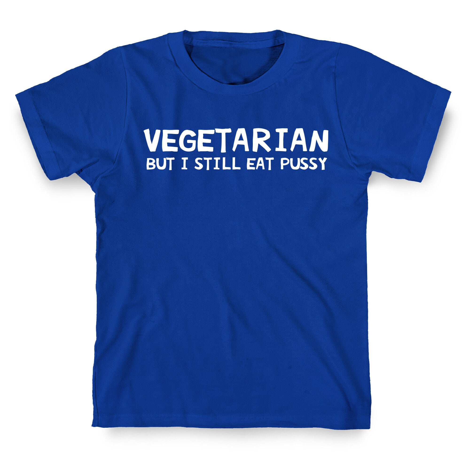 Vegetarian But I Still Eat Pussy T-Shirt