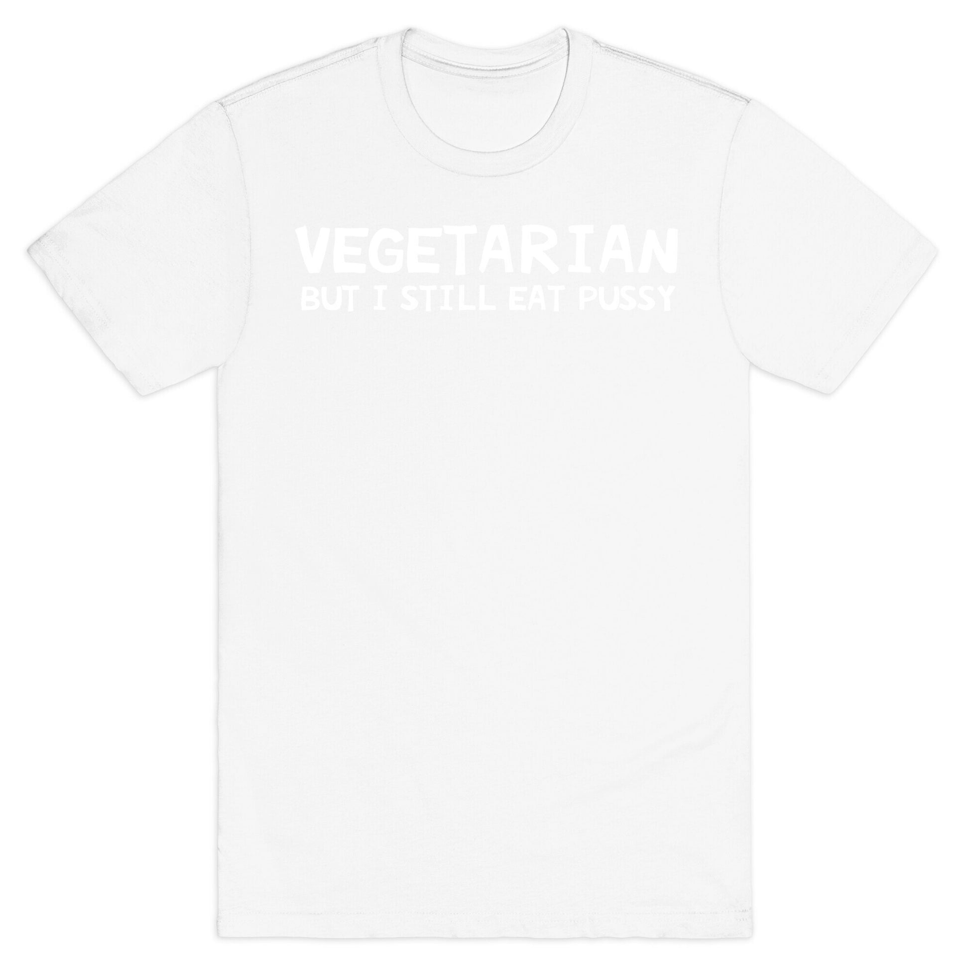 Vegetarian But I Still Eat Pussy T-Shirt