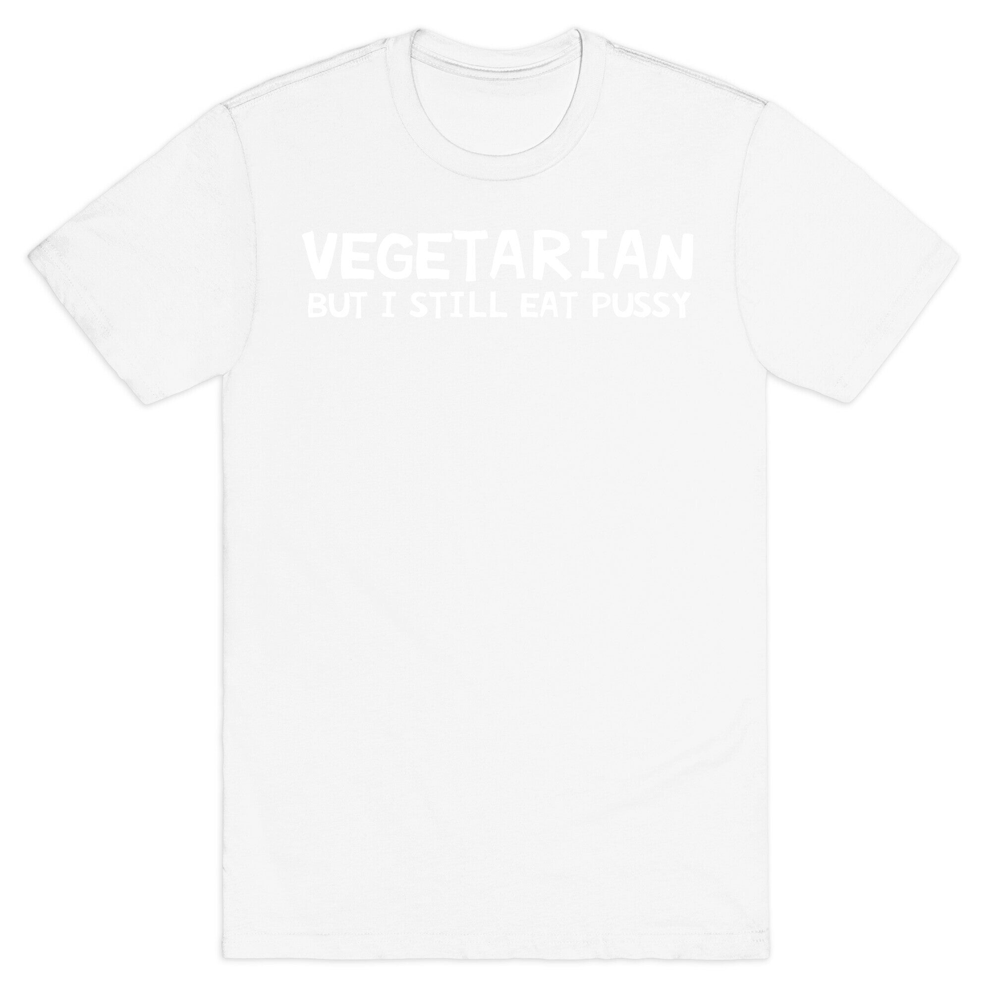 Vegetarian But I Still Eat Pussy T-Shirt