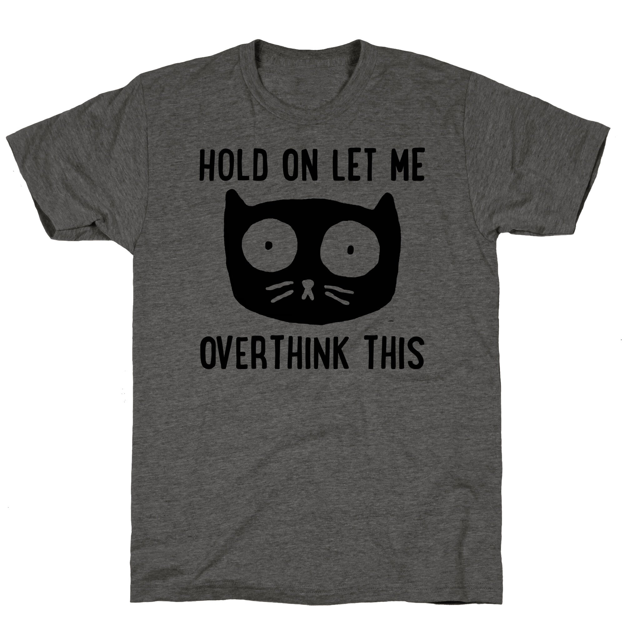 Hold On Let Me Overthink This Unisex Triblend Tee