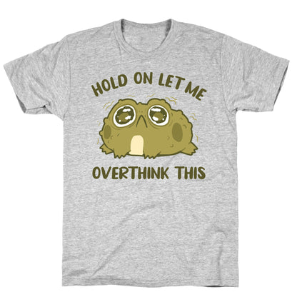 Hold On Let Me Overthink This T-Shirt