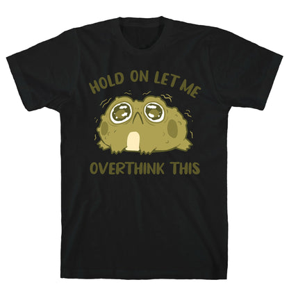 Hold On Let Me Overthink This T-Shirt