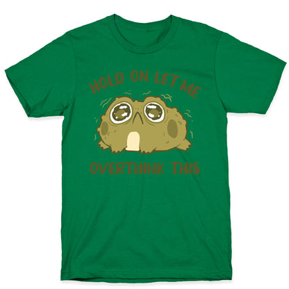 Hold On Let Me Overthink This T-Shirt