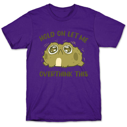 Hold On Let Me Overthink This T-Shirt