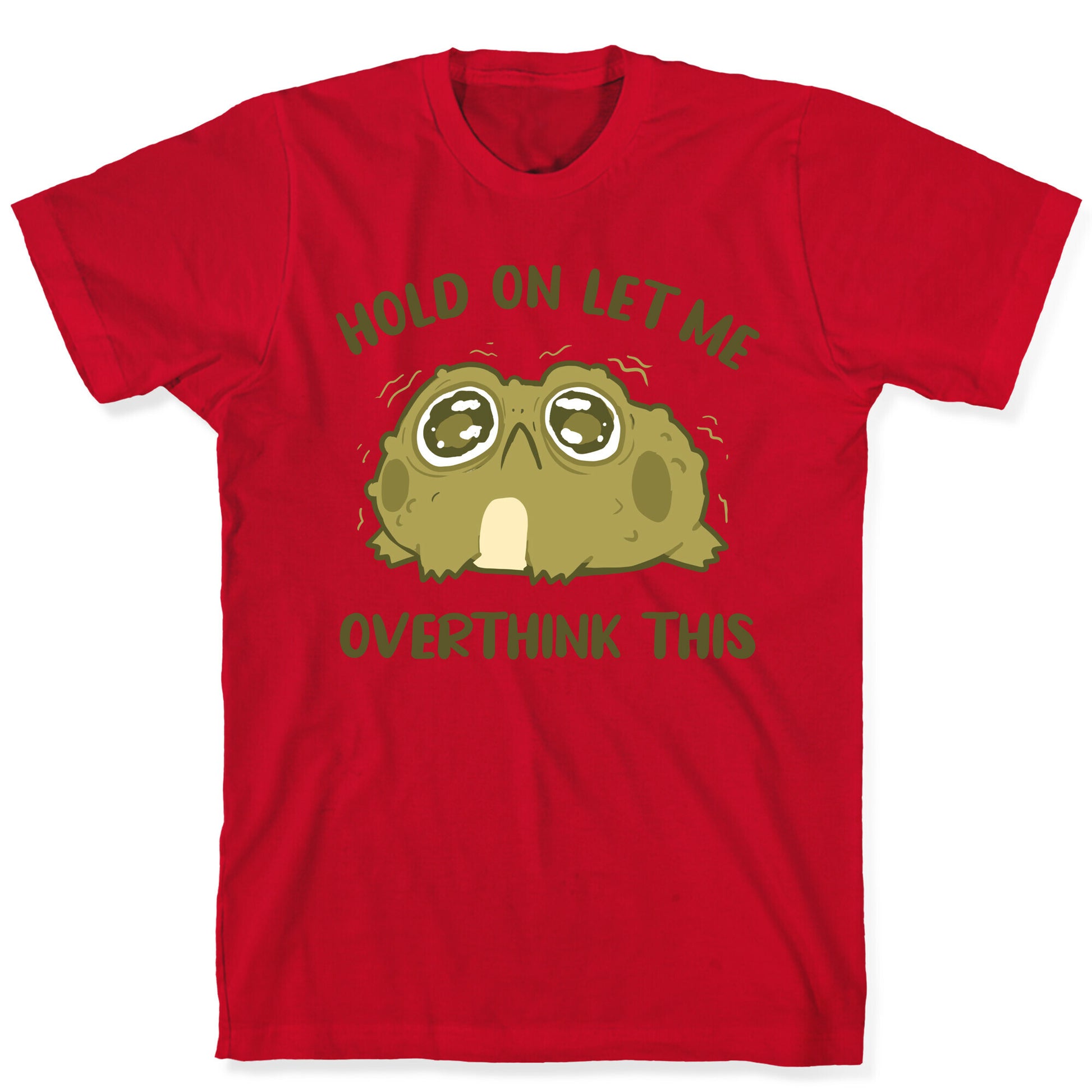 Hold On Let Me Overthink This T-Shirt