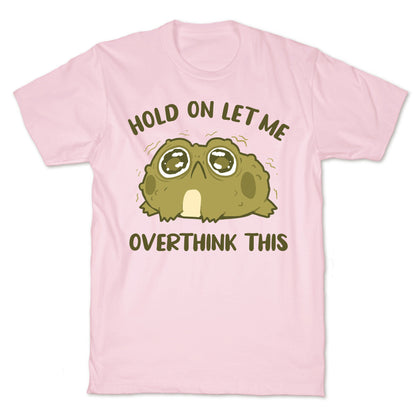 Hold On Let Me Overthink This T-Shirt