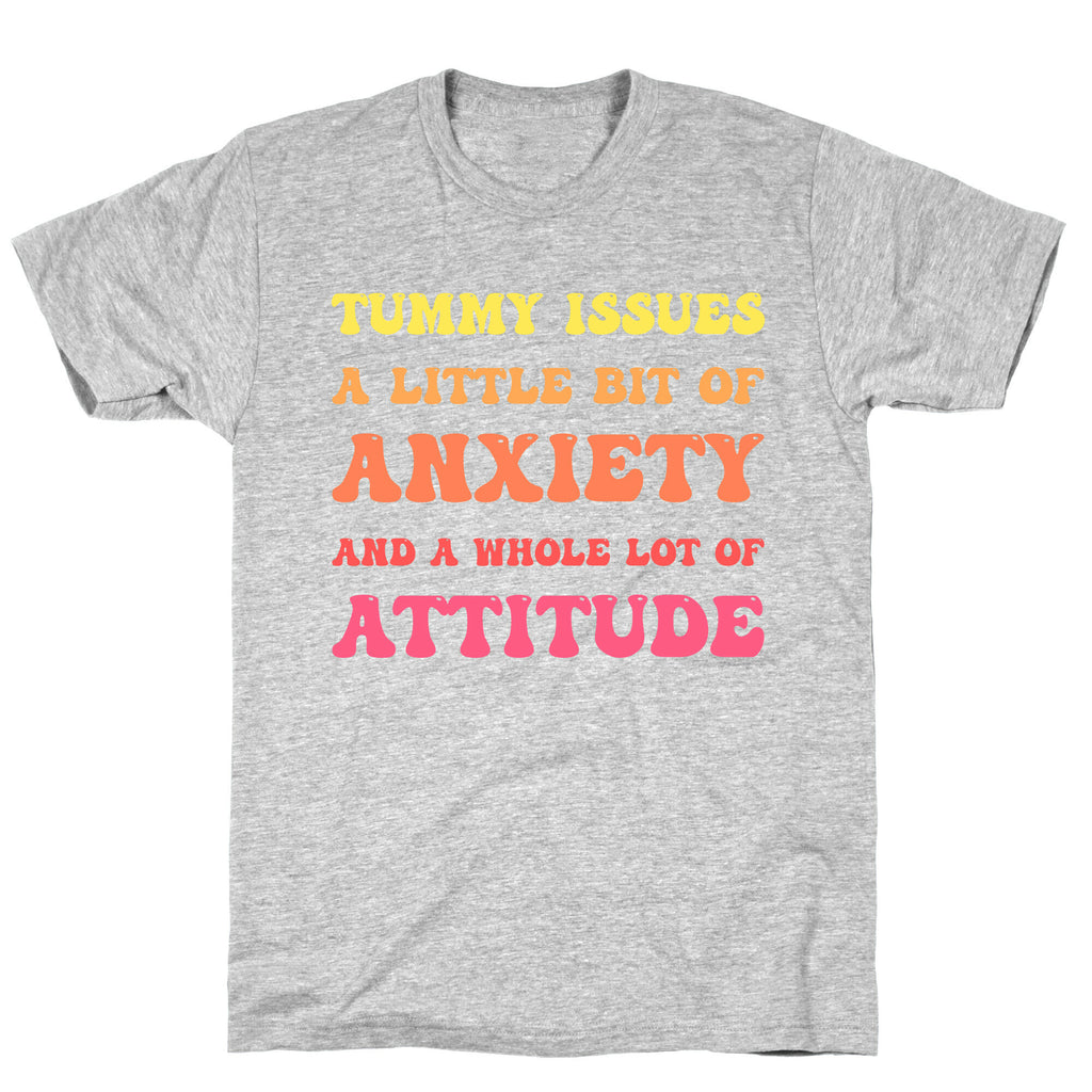 Tummy Issues A Little Bit Of Anxiety And A Whole Lot Of Attitude T-Shirt