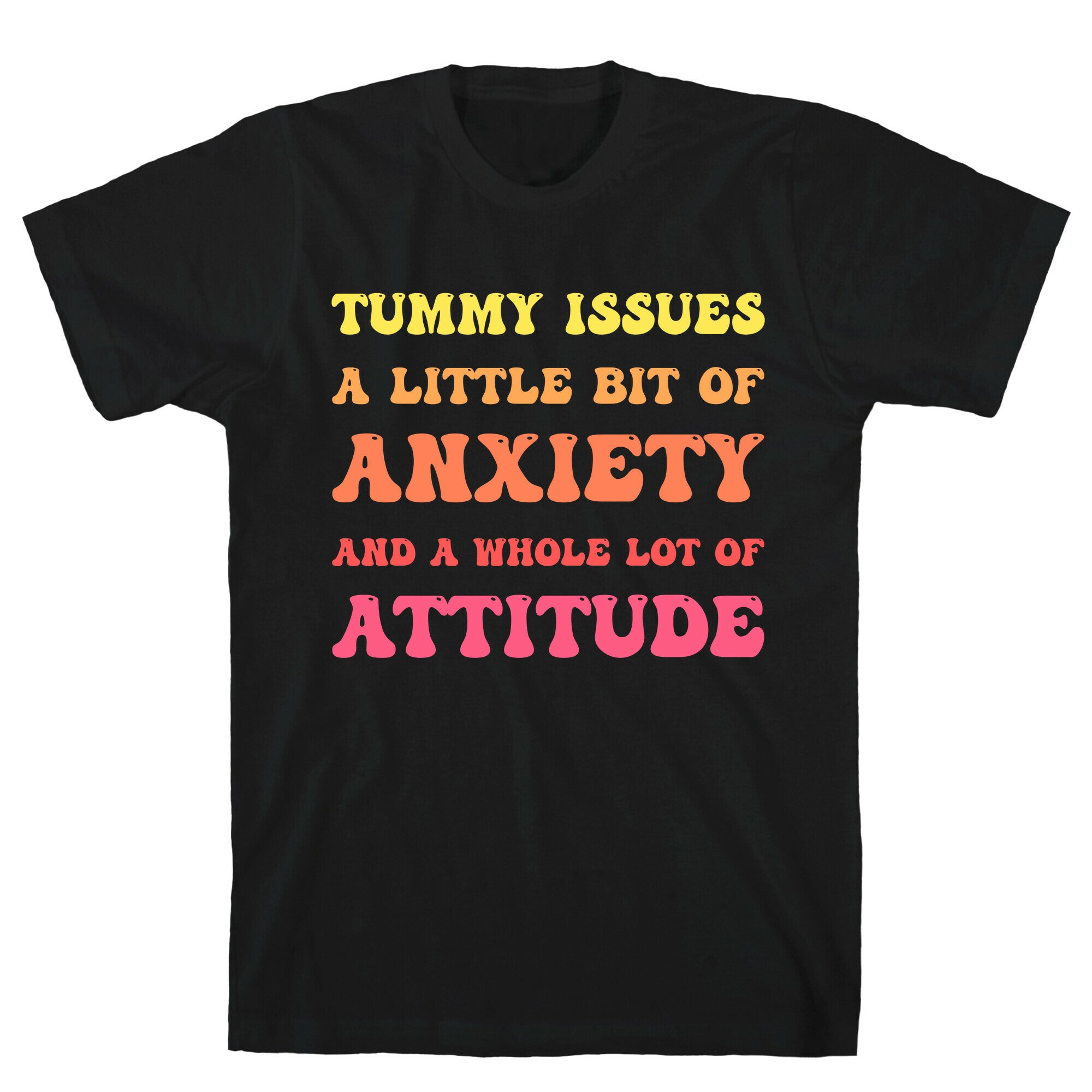 Tummy Issues A Little Bit Of Anxiety And A Whole Lot Of Attitude T-Shirt