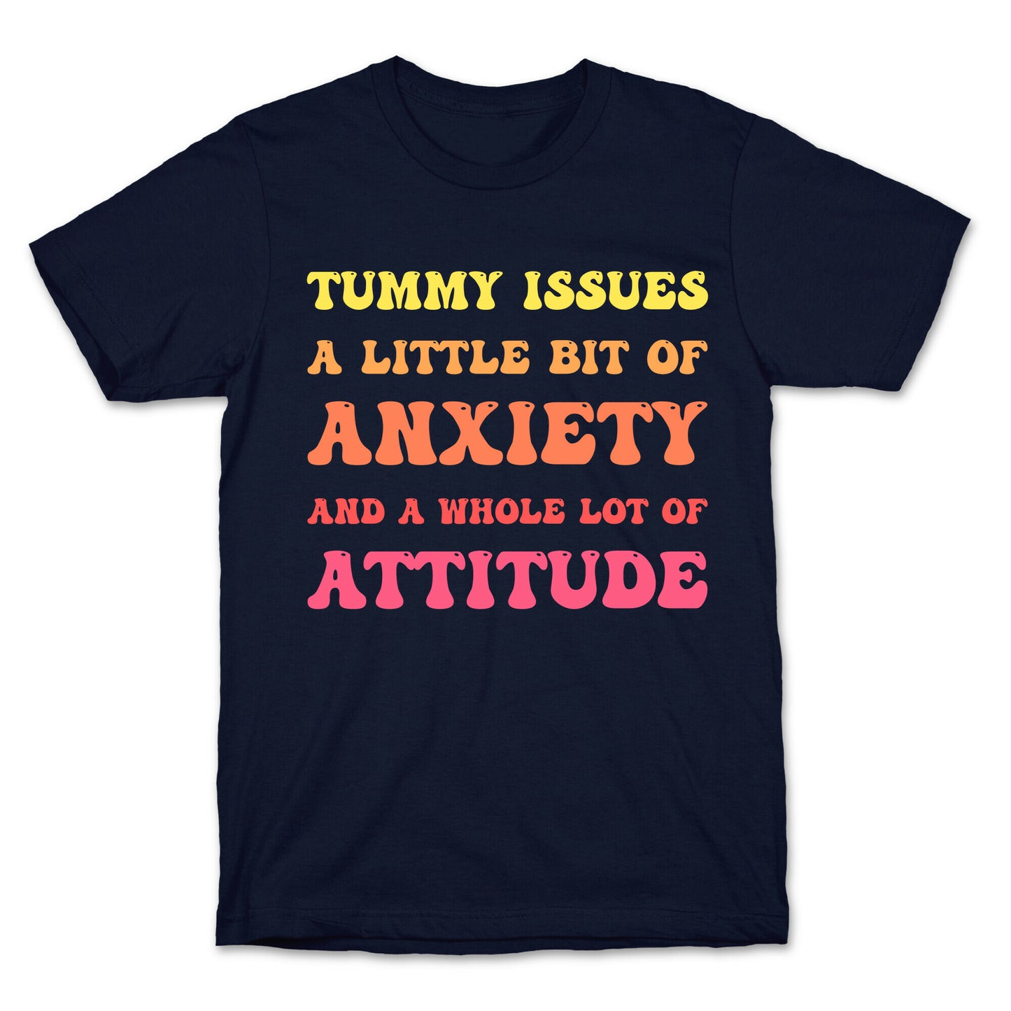 Tummy Issues A Little Bit Of Anxiety And A Whole Lot Of Attitude T-Shirt