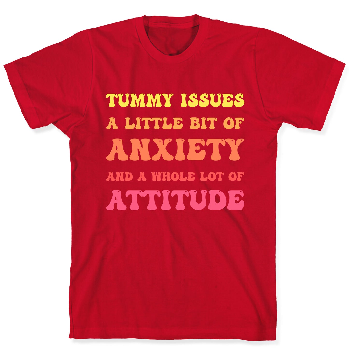 Tummy Issues A Little Bit Of Anxiety And A Whole Lot Of Attitude T-Shirt