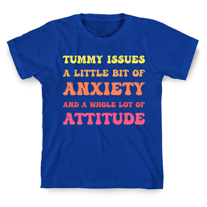 Tummy Issues A Little Bit Of Anxiety And A Whole Lot Of Attitude T-Shirt