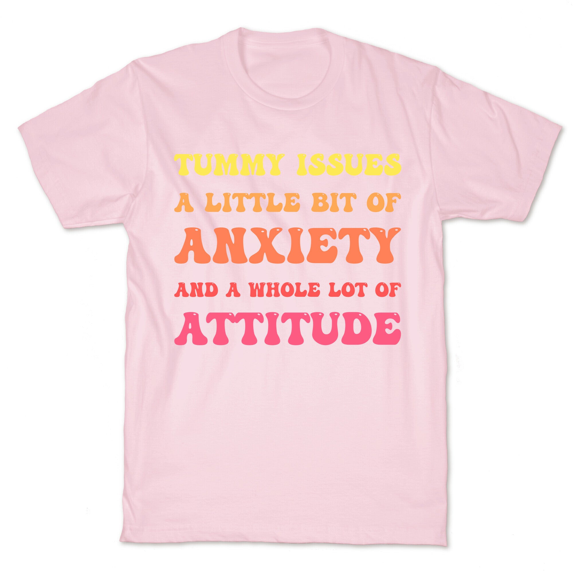 Tummy Issues A Little Bit Of Anxiety And A Whole Lot Of Attitude T-Shirt