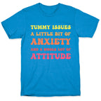 Tummy Issues A Little Bit Of Anxiety And A Whole Lot Of Attitude T-Shirt