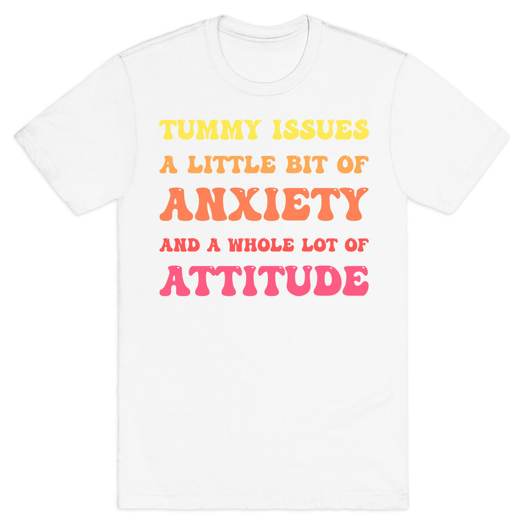 Tummy Issues A Little Bit Of Anxiety And A Whole Lot Of Attitude T-Shirt