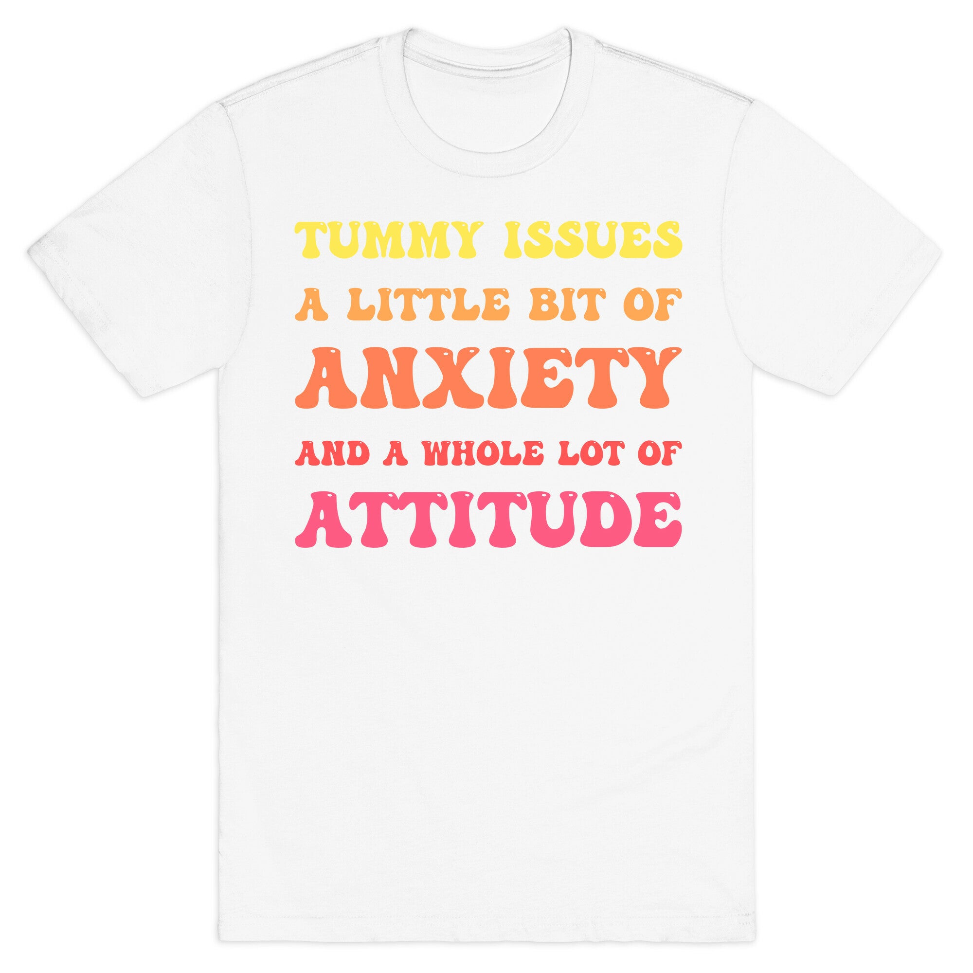 Tummy Issues A Little Bit Of Anxiety And A Whole Lot Of Attitude T-Shirt