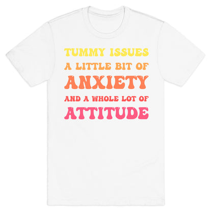 Tummy Issues A Little Bit Of Anxiety And A Whole Lot Of Attitude T-Shirt
