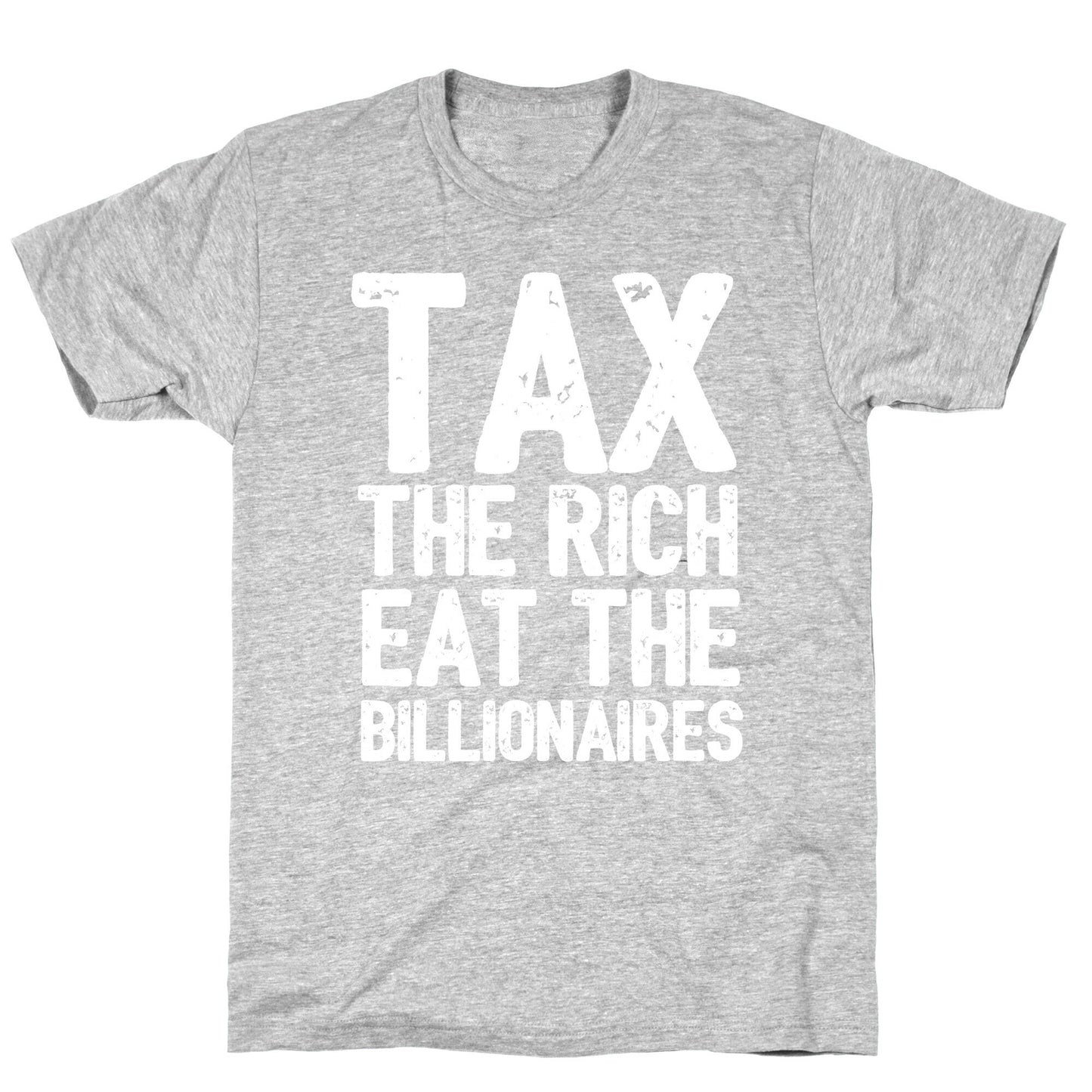 Tax The Rich Eat The Billionaires T-Shirt