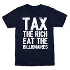 Tax The Rich Eat The Billionaires T-Shirt
