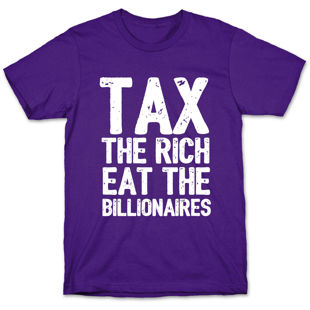 Tax The Rich Eat The Billionaires T-Shirt