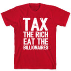 Tax The Rich Eat The Billionaires T-Shirt